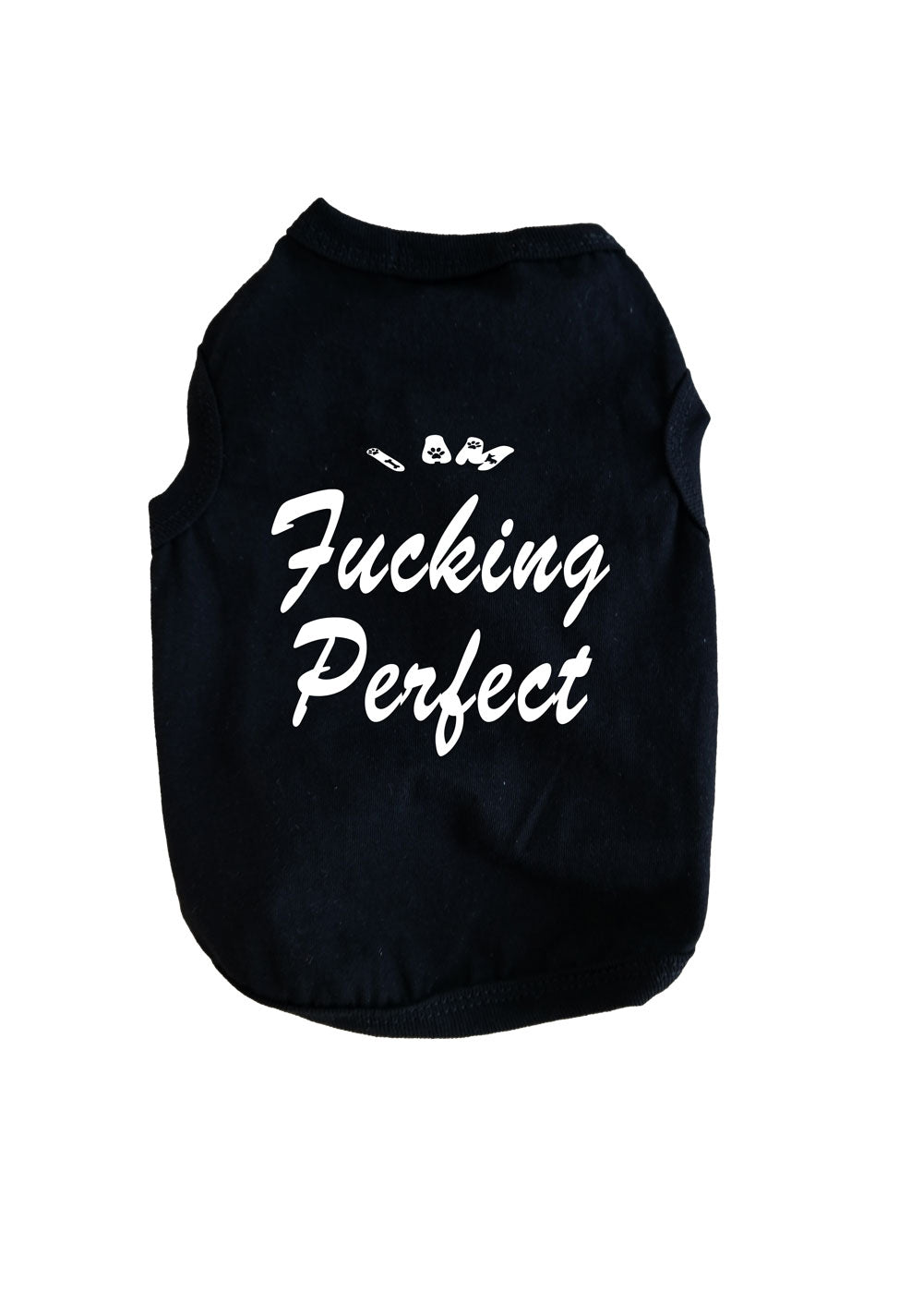 DOG T-SHIRT I AM FUCKING PERFECT