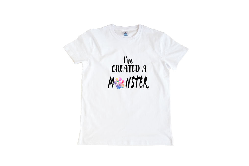T-SHIRT I'VE CREATED A MONSTER!