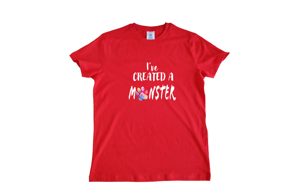 T-SHIRT I'VE CREATED A MONSTER!