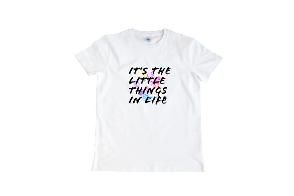 T-SHIRT IT'S THE LITTLE THINGS IN LIFE!