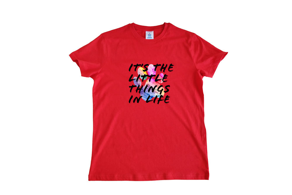 T-SHIRT IT'S THE LITTLE THINGS IN LIFE!